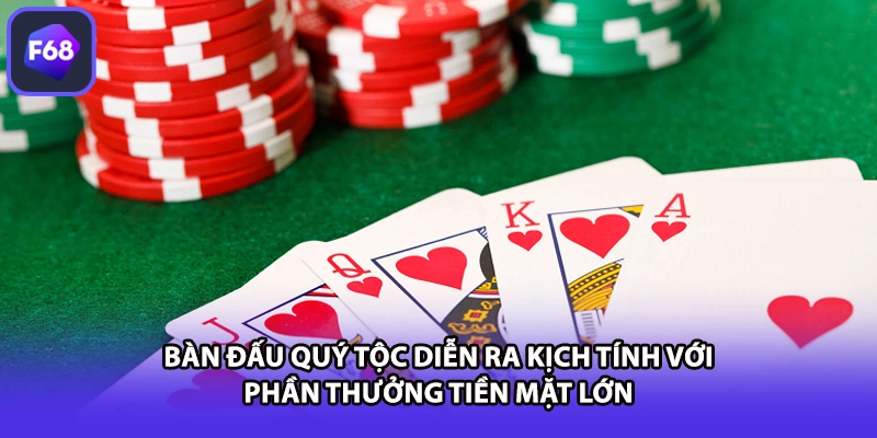 Bàn đấu quý tộc diễn ra kịch tính với phần thưởng tiền mặt lớn