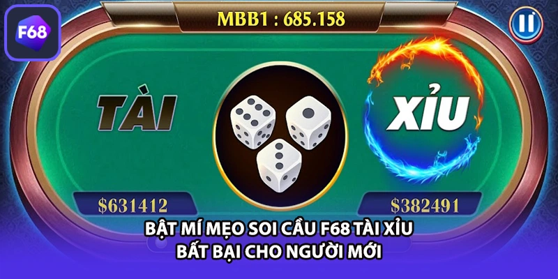 Bật mí mẹo soi cầu F68 tài xỉu bất bại cho người mới