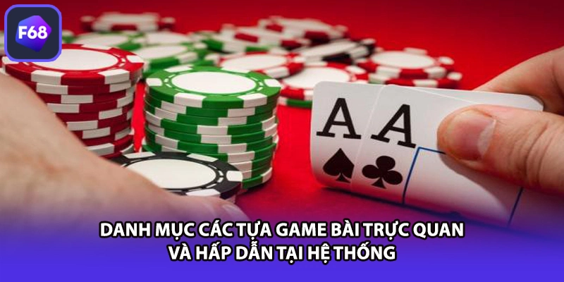 Danh mục các tựa game bài trực quan và hấp dẫn tại hệ thống