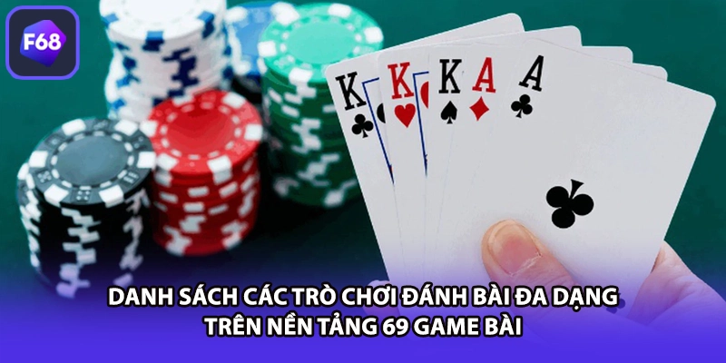 Danh sách các trò chơi đánh bài đa dạng trên nền tảng 69 game bài