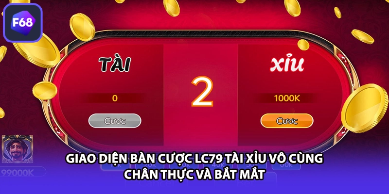 Giao diện bàn cược LC79 tài xỉu vô cùng chân thực và bắt mắt