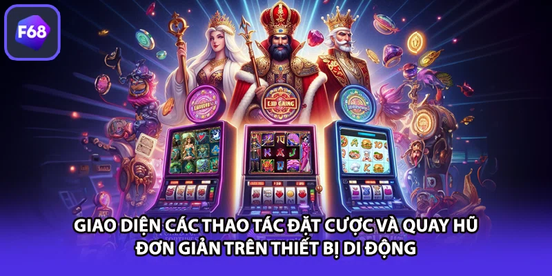 Giao diện các thao tác đặt cược và quay hũ đơn giản trên thiết bị di động