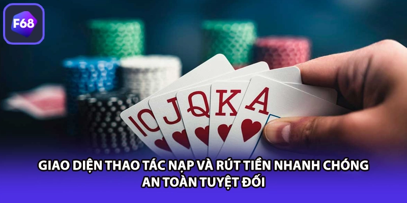 Giao diện thao tác nạp và rút tiền nhanh chóng an toàn tuyệt đối