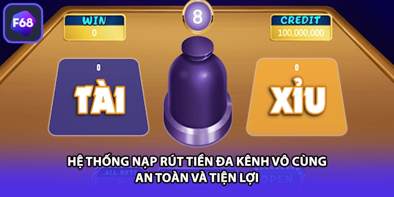 Hệ thống nạp rút tiền đa kênh vô cùng an toàn và tiện lợi