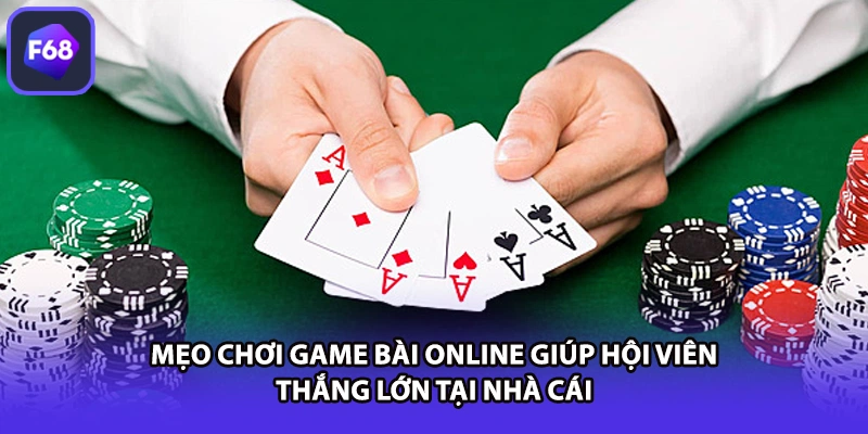 Mẹo chơi game bài online giúp hội viên thắng lớn tại nhà cái