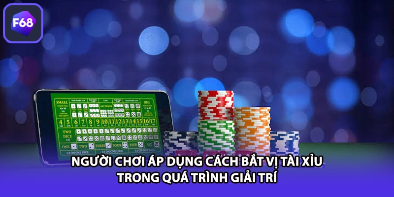 Người chơi áp dụng cách bắt vị tài xỉu trong quá trình giải trí