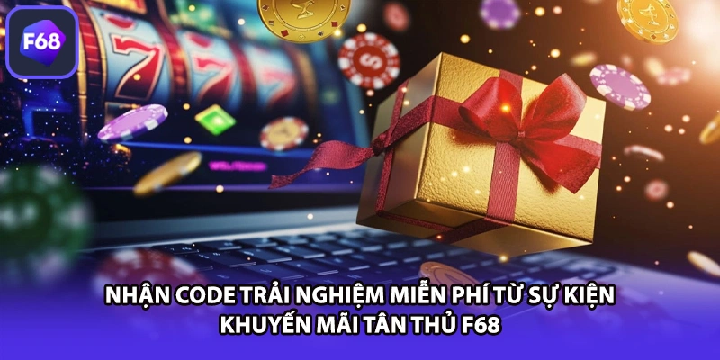 Nhận code trải nghiệm miễn phí từ sự kiện khuyến mãi tân thủ F68