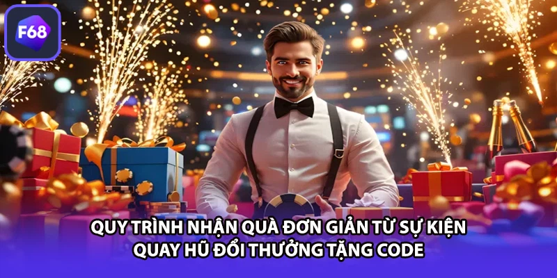 Quy trình nhận quà đơn giản từ sự kiện quay hũ đổi thưởng tặng code