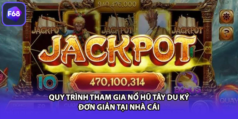 Quy trình tham gia nổ hũ tây du ký đơn giản tại nhà cái
