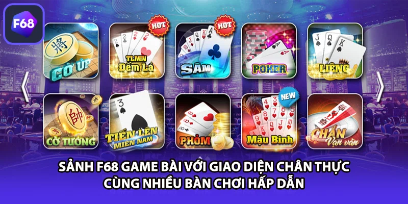 Sảnh F68 game bài với giao diện chân thực cùng nhiều bàn chơi hấp dẫn