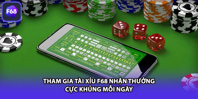 Tham gia tài xỉu F68 nhận thưởng cực khủng mỗi ngày