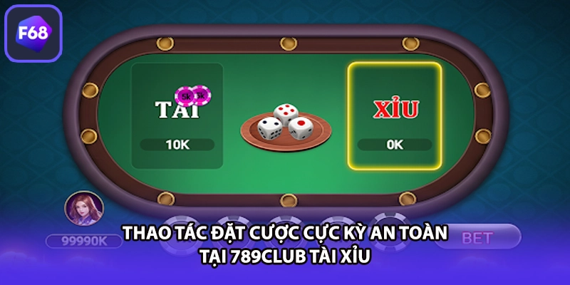 Thao tác đặt cược cực kỳ an toàn tại 789CLUB tài xỉu