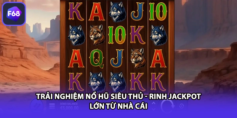 Trải nghiệm nổ hũ siêu thủ - Rinh Jackpot lớn từ nhà cái