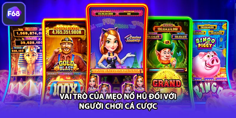 Vai trò của mẹo nổ hũ đối với người chơi cá cược