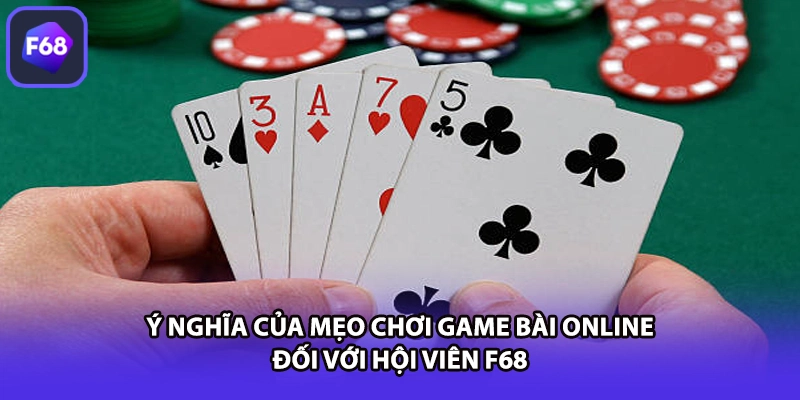 Ý nghĩa của mẹo chơi game bài online đối với hội viên F68